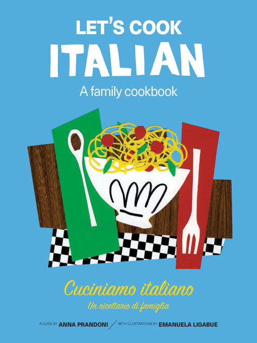 Title details for Let's Cook Italian, a Family Cookbook by Anna Prandoni - Available